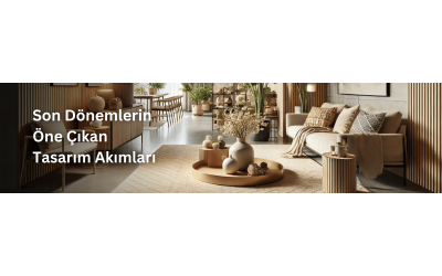 Ev Dekorasyonunda Son Trendler: Son Dönemlerin Öne Çıkan Tasarım Akımları Ev Dekorasyonunda Son Trendler: Son Dönemlerin Öne Çıkan Tasarım Akımları